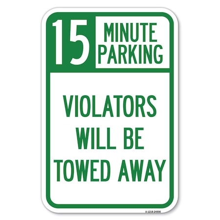 Signmission 15-Minute Parking Violators Will Be Towed Away Heavy-Gauge Alum. Sign, 12" x 18", A-1218-24590 A-1218-24590